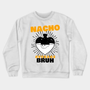 Nacho average Bruh 8.0 Crewneck Sweatshirt